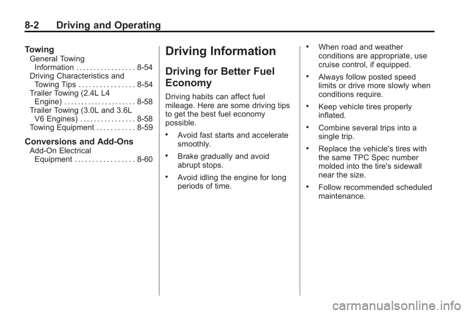 BUICK LACROSSE 2010  Owners Manual 8-2 Driving and Operating
Towing
General TowingInformation . . . . . . . . . . . . . . . . . 8-54
Driving Characteristics and Towing Tips . . . . . . . . . . . . . . . . 8-54
Trailer Towing (2.4L L4
E