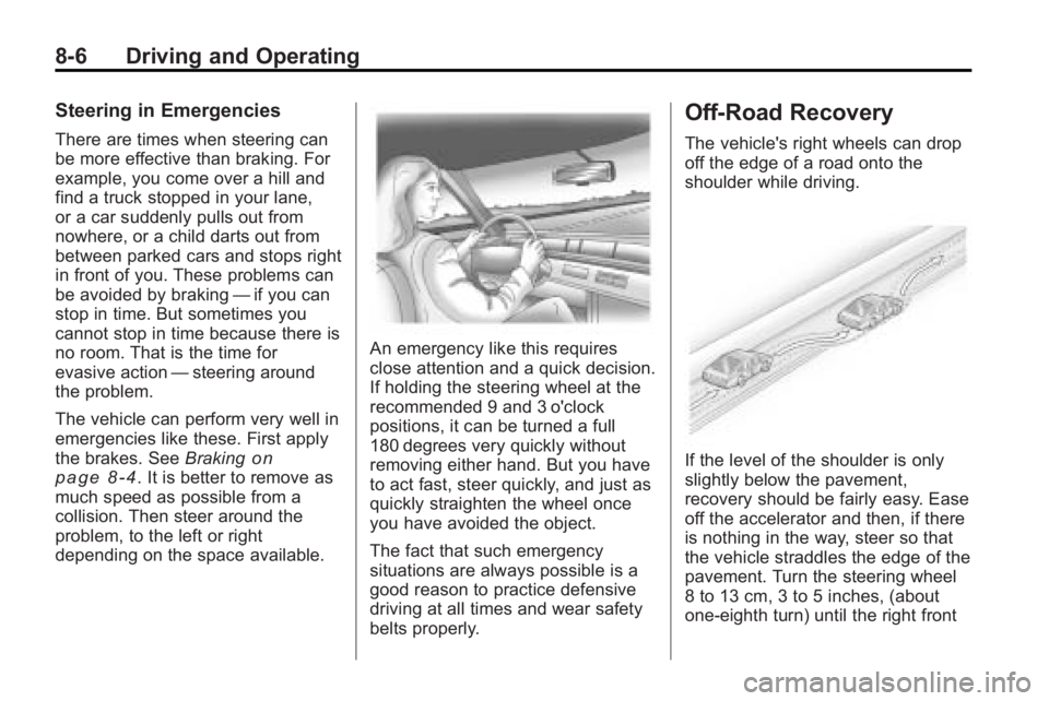 BUICK LACROSSE 2010  Owners Manual 8-6 Driving and Operating
Steering in Emergencies
There are times when steering can
be more effective than braking. For
example, you come over a hill and
find a truck stopped in your lane,
or a car su
