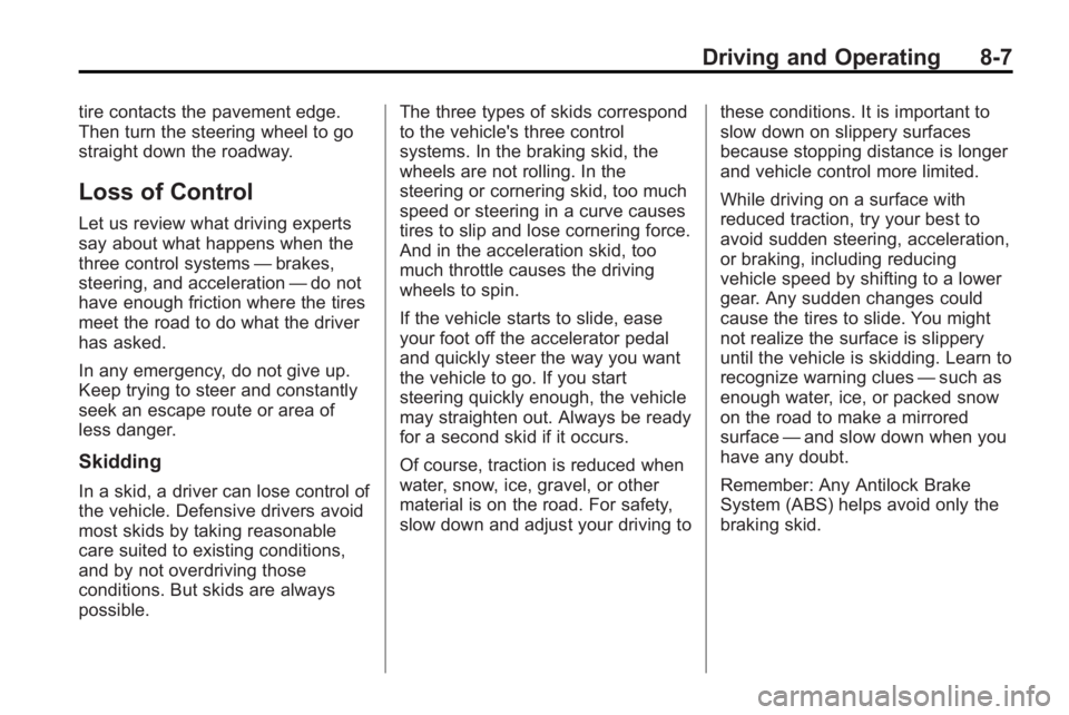 BUICK LACROSSE 2010  Owners Manual Driving and Operating 8-7
tire contacts the pavement edge.
Then turn the steering wheel to go
straight down the roadway.
Loss of Control
Let us review what driving experts
say about what happens when 