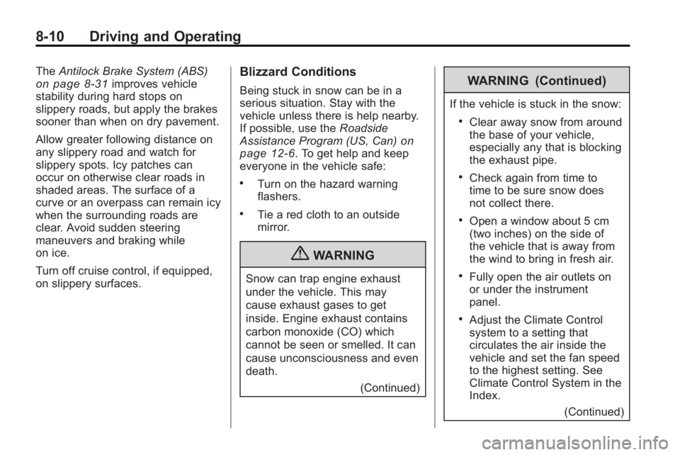 BUICK LACROSSE 2010 Owners Manual 8-10 Driving and Operating
TheAntilock Brake System (ABS)on page 8‑31improves vehicle
stability during hard stops on
slippery roads, but apply the brakes
sooner than when on dry pavement.
Allow grea BUICK LACROSSE 2010 Owners Manual 8-10 Driving and Operating
TheAntilock Brake System (ABS)on page 8‑31improves vehicle
stability during hard stops on
slippery roads, but apply the brakes
sooner than when on dry pavement.
Allow grea