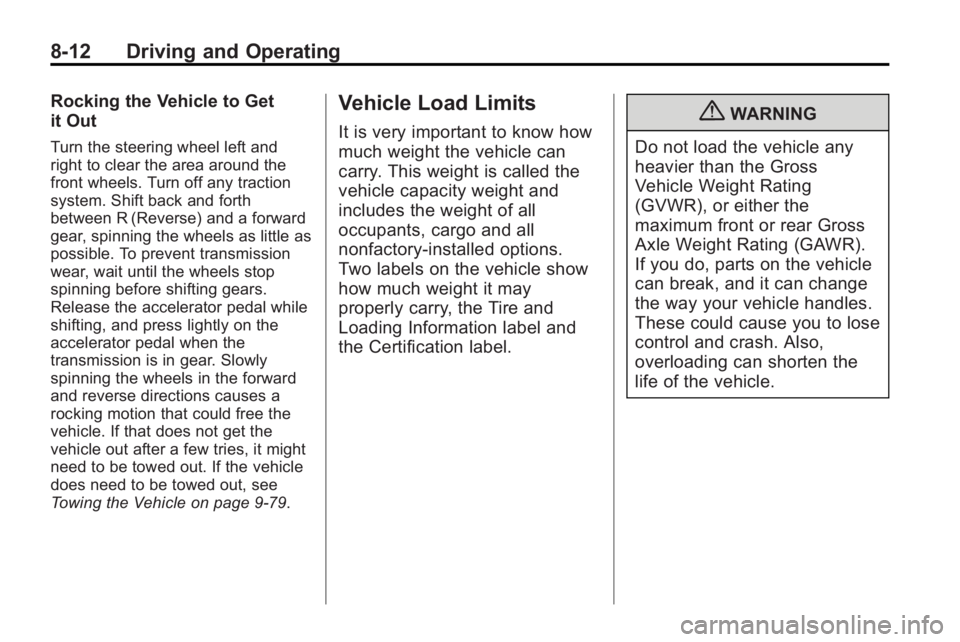 BUICK LACROSSE 2010  Owners Manual 8-12 Driving and Operating
Rocking the Vehicle to Get
it Out
Turn the steering wheel left and
right to clear the area around the
front wheels. Turn off any traction
system. Shift back and forth
betwee