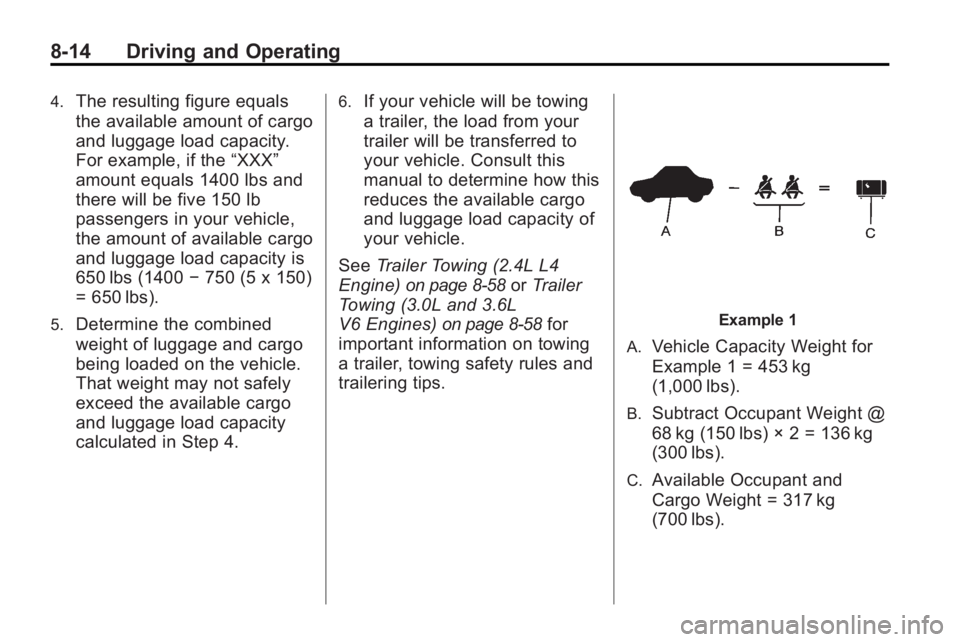 BUICK LACROSSE 2010  Owners Manual 8-14 Driving and Operating
4.The resulting figure equals
the available amount of cargo
and luggage load capacity.
For example, if the“XXX”
amount equals 1400 lbs and
there will be five 150 lb
pass