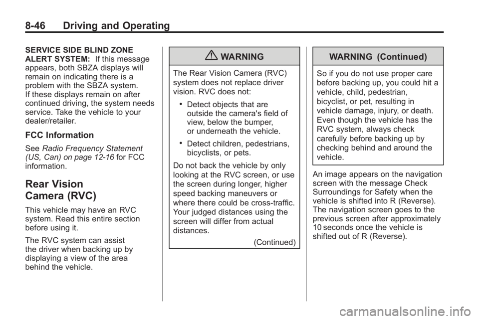BUICK LACROSSE 2010 Owners Manual 8-46 Driving and Operating
SERVICE SIDE BLIND ZONE
ALERT SYSTEM:If this message
appears, both SBZA displays will
remain on indicating there is a
problem with the SBZA system.
If these displays remain BUICK LACROSSE 2010 Owners Manual 8-46 Driving and Operating
SERVICE SIDE BLIND ZONE
ALERT SYSTEM:If this message
appears, both SBZA displays will
remain on indicating there is a
problem with the SBZA system.
If these displays remain