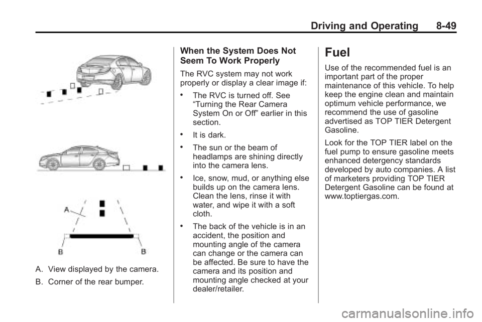 BUICK LACROSSE 2010  Owners Manual Driving and Operating 8-49
A. View displayed by the camera.
B. Corner of the rear bumper.
When the System Does Not
Seem To Work Properly
The RVC system may not work
properly or display a clear image i