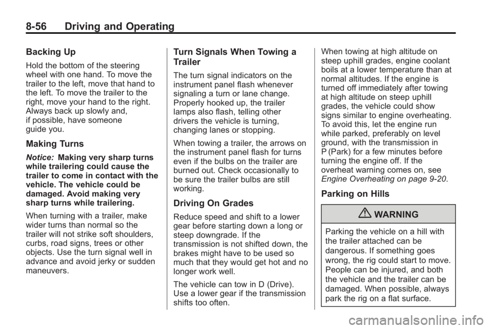 BUICK LACROSSE 2010  Owners Manual 8-56 Driving and Operating
Backing Up
Hold the bottom of the steering
wheel with one hand. To move the
trailer to the left, move that hand to
the left. To move the trailer to the
right, move your hand