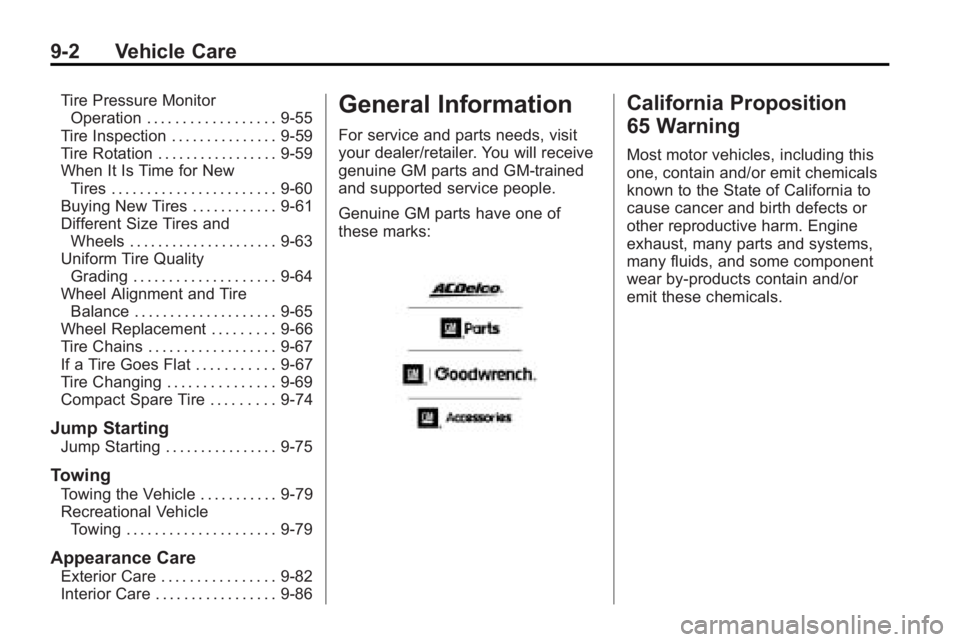 BUICK LACROSSE 2010  Owners Manual 9-2 Vehicle Care
Tire Pressure MonitorOperation . . . . . . . . . . . . . . . . . . 9-55
Tire Inspection . . . . . . . . . . . . . . . 9-59
Tire Rotation . . . . . . . . . . . . . . . . . 9-59
When It