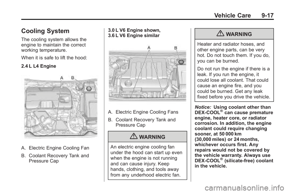 BUICK LACROSSE 2010  Owners Manual Vehicle Care 9-17
Cooling System
The cooling system allows the
engine to maintain the correct
working temperature.
When it is safe to lift the hood:
2.4 L L4 Engine
A. Electric Engine Cooling Fan
B. C