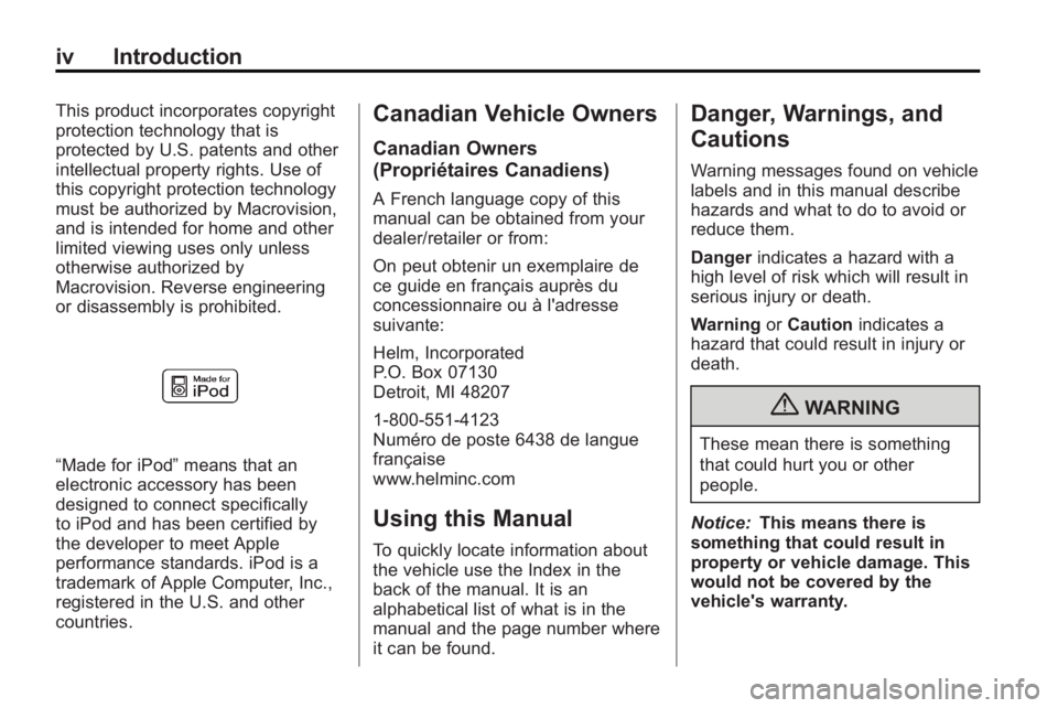 BUICK LACROSSE 2010  Owners Manual iv Introduction
This product incorporates copyright
protection technology that is
protected by U.S. patents and other
intellectual property rights. Use of
this copyright protection technology
must be 