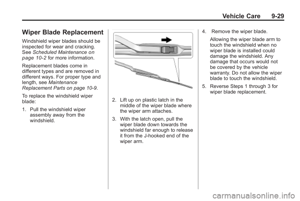 BUICK LACROSSE 2010  Owners Manual Vehicle Care 9-29
Wiper Blade Replacement
Windshield wiper blades should be
inspected for wear and cracking.
SeeScheduled Maintenance
on
page 10‑2for more information.
Replacement blades come in
dif