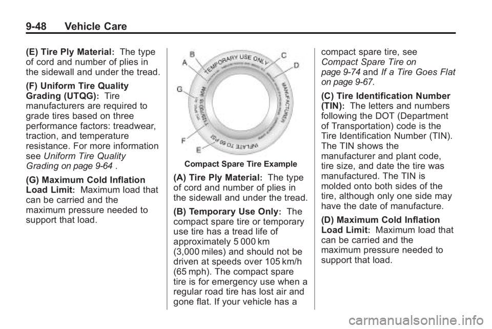 BUICK LACROSSE 2010 User Guide 9-48 Vehicle Care
(E) Tire Ply Material:The type
of cord and number of plies in
the sidewall and under the tread.
(F) Uniform Tire Quality
Grading (UTQG)
:Tire
manufacturers are required to
grade tire