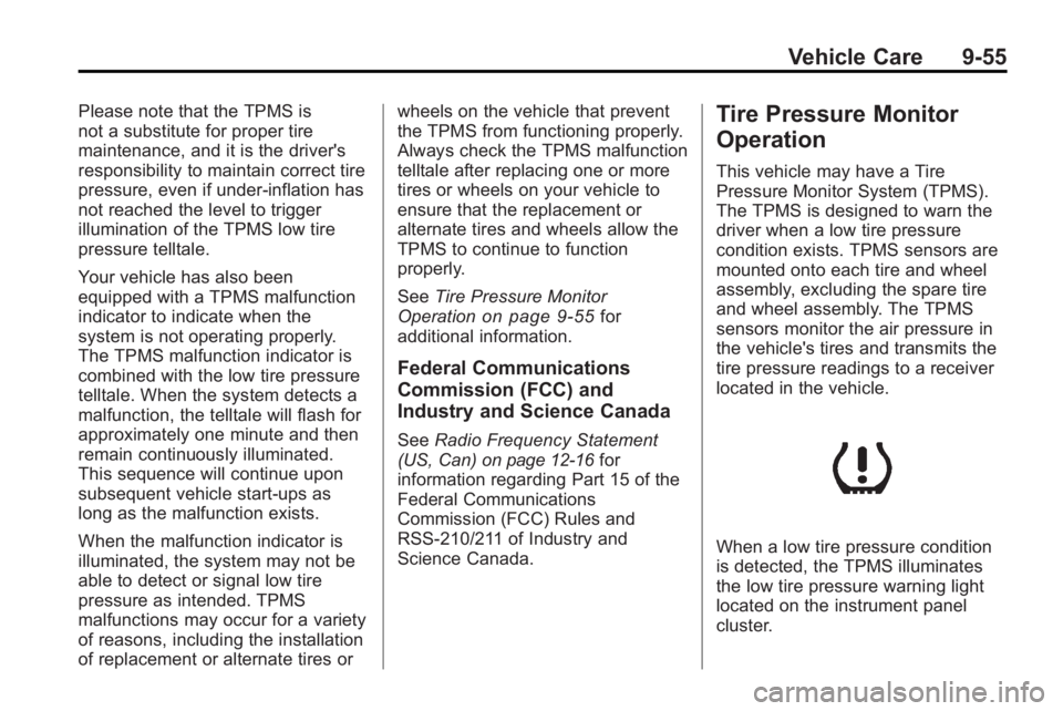 BUICK LACROSSE 2010 User Guide Vehicle Care 9-55
Please note that the TPMS is
not a substitute for proper tire
maintenance, and it is the driver's
responsibility to maintain correct tire
pressure, even if under-inflation has
no