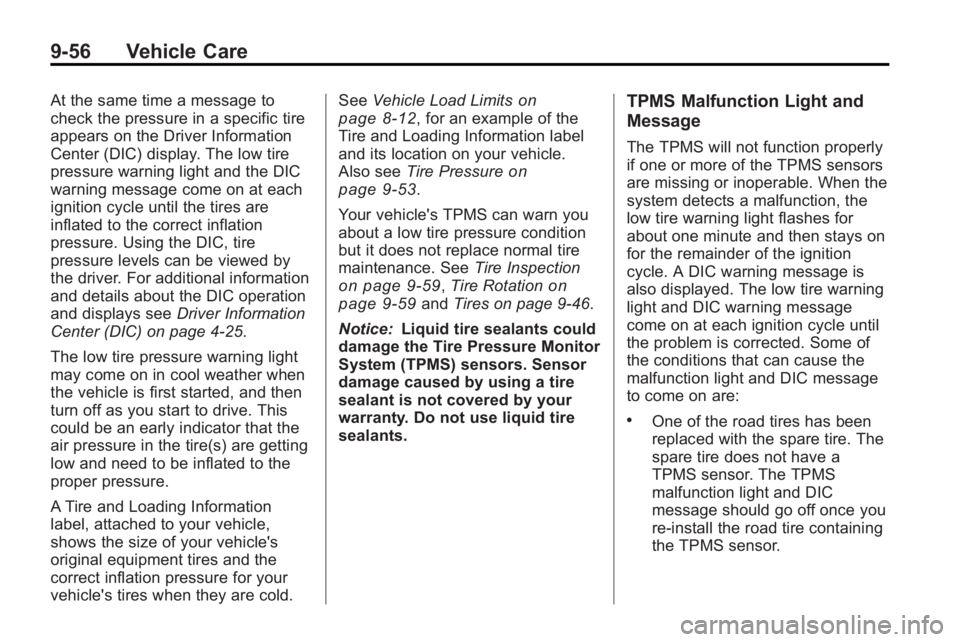 BUICK LACROSSE 2010 User Guide 9-56 Vehicle Care
At the same time a message to
check the pressure in a specific tire
appears on the Driver Information
Center (DIC) display. The low tire
pressure warning light and the DIC
warning me