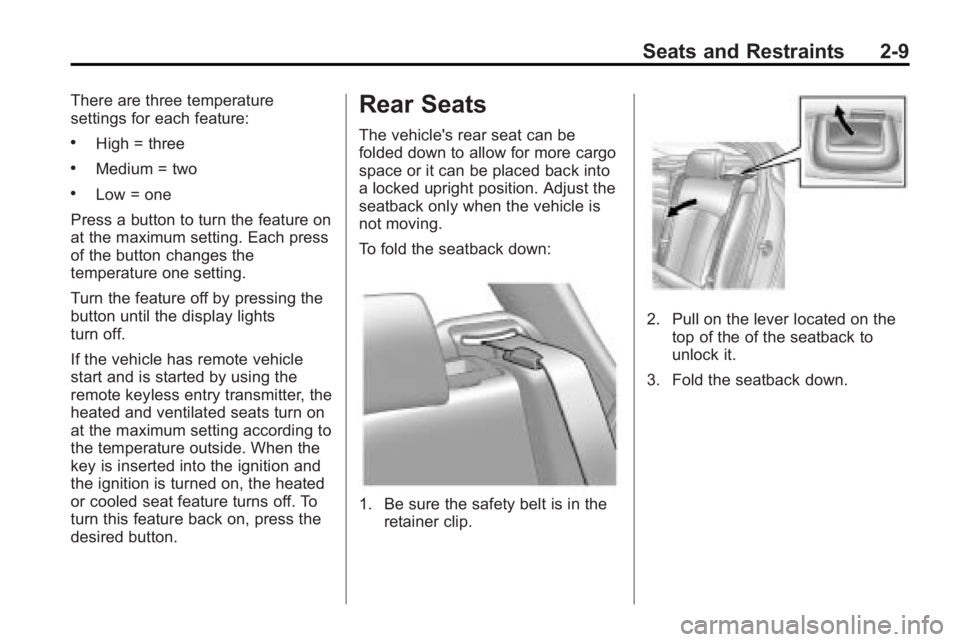 BUICK LACROSSE 2010 Owners Guide Seats and Restraints 2-9
There are three temperature
settings for each feature:
.High = three
.Medium = two
.Low = one
Press a button to turn the feature on
at the maximum setting. Each press
of the b BUICK LACROSSE 2010 Owners Guide Seats and Restraints 2-9
There are three temperature
settings for each feature:
.High = three
.Medium = two
.Low = one
Press a button to turn the feature on
at the maximum setting. Each press
of the b