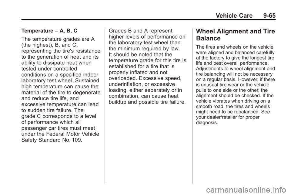 BUICK LACROSSE 2010 Owners Manual Vehicle Care 9-65
Temperature–A, B, C
The temperature grades are A
(the highest), B, and C,
representing the tire's resistance
to the generation of heat and its
ability to dissipate heat when
te BUICK LACROSSE 2010 Owners Manual Vehicle Care 9-65
Temperature–A, B, C
The temperature grades are A
(the highest), B, and C,
representing the tire's resistance
to the generation of heat and its
ability to dissipate heat when
te