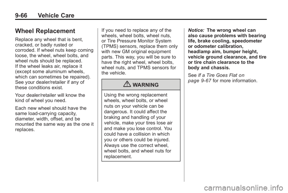 BUICK LACROSSE 2010  Owners Manual 9-66 Vehicle Care
Wheel Replacement
Replace any wheel that is bent,
cracked, or badly rusted or
corroded. If wheel nuts keep coming
loose, the wheel, wheel bolts, and
wheel nuts should be replaced.
If