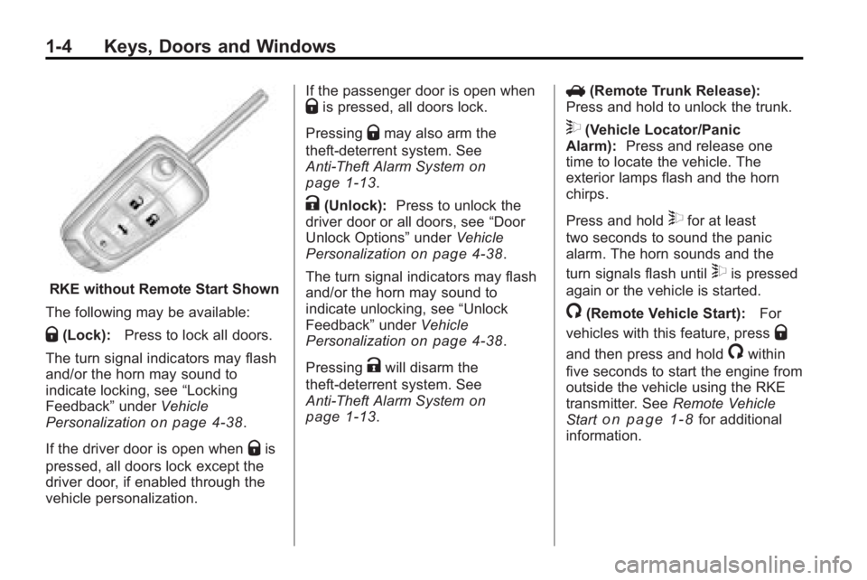 BUICK LACROSSE 2010  Owners Manual 1-4 Keys, Doors and Windows
RKE without Remote Start Shown
The following may be available:
Q(Lock): Press to lock all doors.
The turn signal indicators may flash
and/or the horn may sound to
indicate 