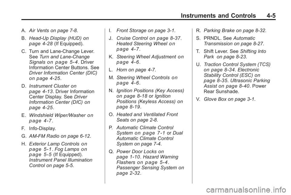 BUICK LACROSSE 2010  Owners Manual Instruments and Controls 4-5
A.Air Vents on page 7‑8.
B. Head-Up Display (HUD)
on
page 4‑28(If Equipped).
C. Turn and Lane-Change Lever. See Turn and Lane-Change
Signals
on page 5‑4. Driver
Info
