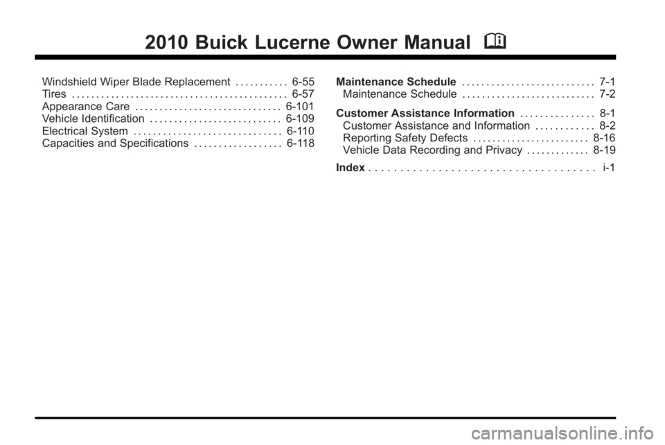 BUICK LUCERNE 2010  Owners Manual 2010 Buick Lucerne Owner ManualM
Windshield Wiper Blade Replacement . . . . . . . . . . . 6-55
Tires . . . . . . . . . . . . . . . . . . . . . . . . . . . . . . . . . . . . . . . . . . . . 6-57
Appear