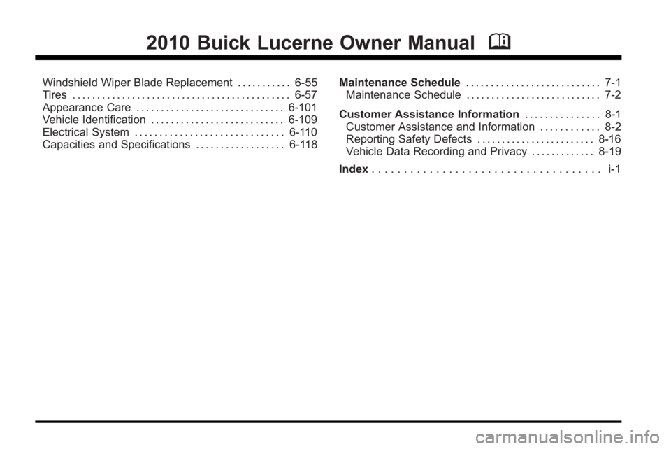 BUICK LUCERNE 2010 Owners Manual 2010 Buick Lucerne Owner ManualM
Windshield Wiper Blade Replacement . . . . . . . . . . . 6-55
Tires . . . . . . . . . . . . . . . . . . . . . . . . . . . . . . . . . . . . . . . . . . . . 6-57
Appear BUICK LUCERNE 2010 Owners Manual 2010 Buick Lucerne Owner ManualM
Windshield Wiper Blade Replacement . . . . . . . . . . . 6-55
Tires . . . . . . . . . . . . . . . . . . . . . . . . . . . . . . . . . . . . . . . . . . . . 6-57
Appear