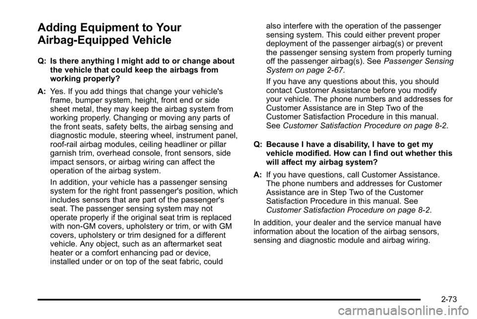 BUICK LUCERNE 2010 Owners Manual Adding Equipment to Your
Airbag-Equipped Vehicle
Q: Is there anything I might add to or change aboutthe vehicle that could keep the airbags from
working properly?
A: Yes. If you add things that change BUICK LUCERNE 2010 Owners Manual Adding Equipment to Your
Airbag-Equipped Vehicle
Q: Is there anything I might add to or change aboutthe vehicle that could keep the airbags from
working properly?
A: Yes. If you add things that change