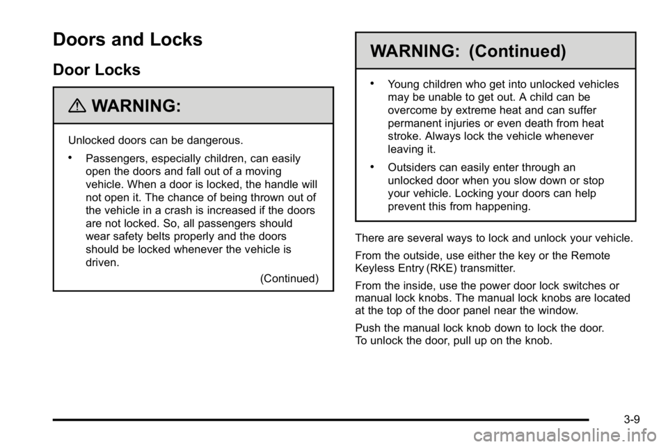 BUICK LUCERNE 2010 Owners Manual Doors and Locks
Door Locks
{WARNING:
Unlocked doors can be dangerous.
.Passengers, especially children, can easily
open the doors and fall out of a moving
vehicle. When a door is locked, the handle wi BUICK LUCERNE 2010 Owners Manual Doors and Locks
Door Locks
{WARNING:
Unlocked doors can be dangerous.
.Passengers, especially children, can easily
open the doors and fall out of a moving
vehicle. When a door is locked, the handle wi