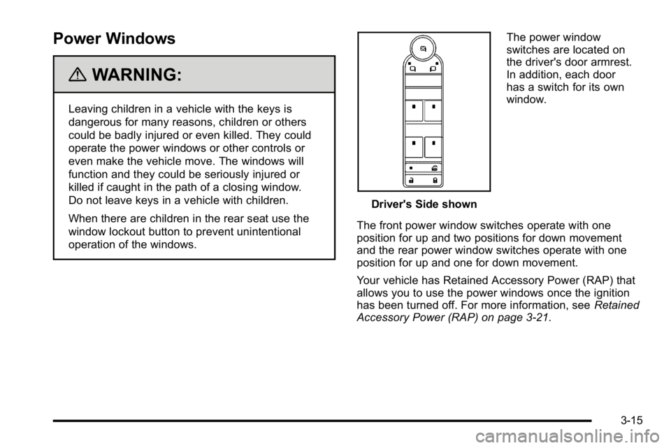 BUICK LUCERNE 2010  Owners Manual Power Windows
{WARNING:
Leaving children in a vehicle with the keys is
dangerous for many reasons, children or others
could be badly injured or even killed. They could
operate the power windows or oth