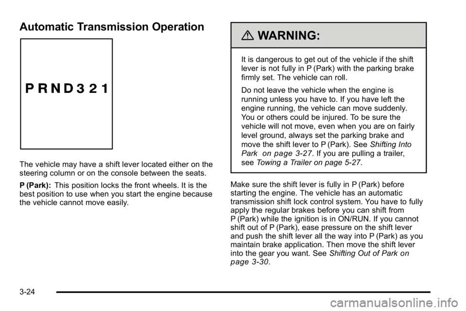 BUICK LUCERNE 2010 Owners Manual Automatic Transmission Operation
The vehicle may have a shift lever located either on the
steering column or on the console between the seats.
P (Park):This position locks the front wheels. It is the
BUICK LUCERNE 2010 Owners Manual Automatic Transmission Operation
The vehicle may have a shift lever located either on the
steering column or on the console between the seats.
P (Park):This position locks the front wheels. It is the