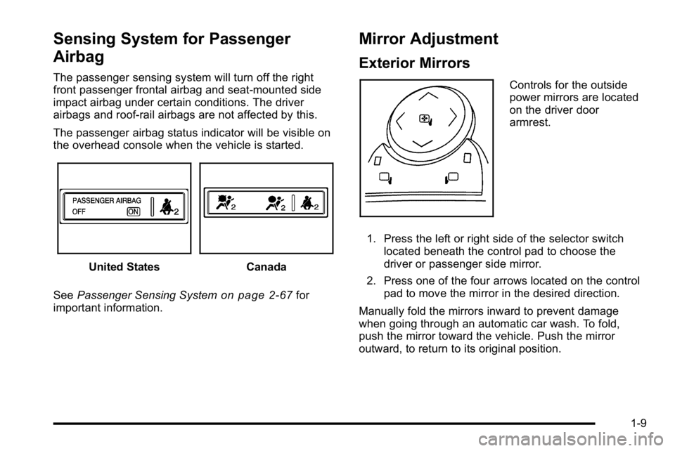 BUICK LUCERNE 2010 User Guide Sensing System for Passenger
Airbag
The passenger sensing system will turn off the right
front passenger frontal airbag and seat‐mounted side
impact airbag under certain conditions. The driver
airba BUICK LUCERNE 2010 User Guide Sensing System for Passenger
Airbag
The passenger sensing system will turn off the right
front passenger frontal airbag and seat‐mounted side
impact airbag under certain conditions. The driver
airba