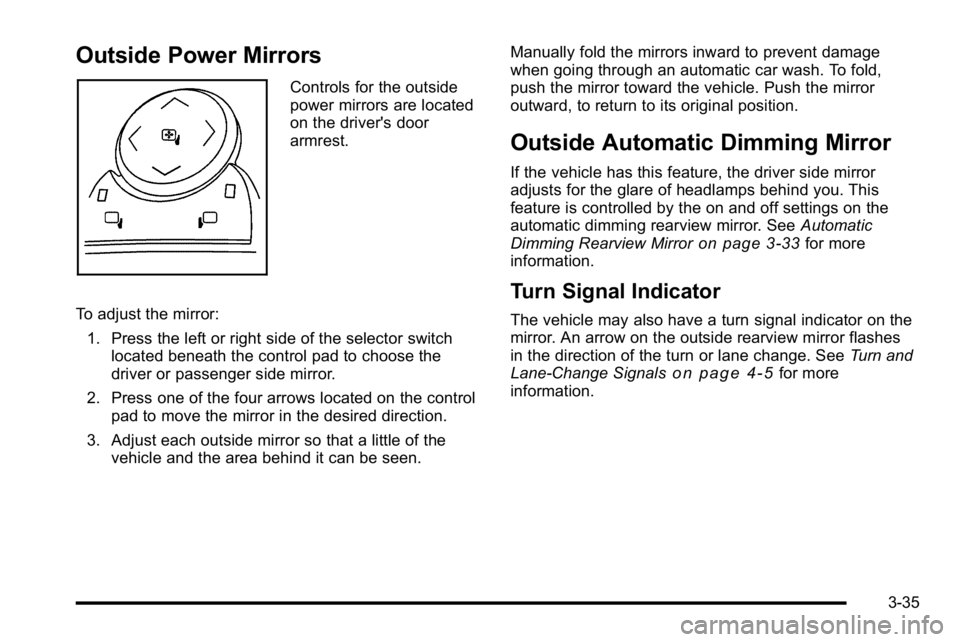 BUICK LUCERNE 2010 Owners Manual Outside Power Mirrors
Controls for the outside
power mirrors are located
on the driver's door
armrest.
To adjust the mirror: 1. Press the left or right side of the selector switch located beneath BUICK LUCERNE 2010 Owners Manual Outside Power Mirrors
Controls for the outside
power mirrors are located
on the driver's door
armrest.
To adjust the mirror: 1. Press the left or right side of the selector switch located beneath