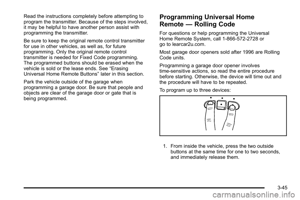 BUICK LUCERNE 2010  Owners Manual Read the instructions completely before attempting to
program the transmitter. Because of the steps involved,
it may be helpful to have another person assist with
programming the transmitter.
Be sure 