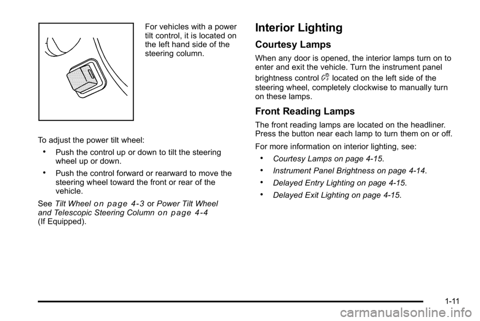 BUICK LUCERNE 2010  Owners Manual For vehicles with a power
tilt control, it is located on
the left hand side of the
steering column.
To adjust the power tilt wheel:
.Push the control up or down to tilt the steering
wheel up or down.
