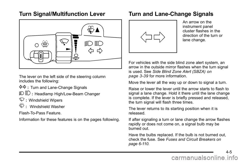 BUICK LUCERNE 2010 Owners Manual Turn Signal/Multifunction Lever
The lever on the left side of the steering column
includes the following:
G:Turn and Lane-Change Signals
2 3:Headlamp High/Low-Beam Changer
N: Windshield Wipers
L: Wind BUICK LUCERNE 2010 Owners Manual Turn Signal/Multifunction Lever
The lever on the left side of the steering column
includes the following:
G:Turn and Lane-Change Signals
2 3:Headlamp High/Low-Beam Changer
N: Windshield Wipers
L: Wind