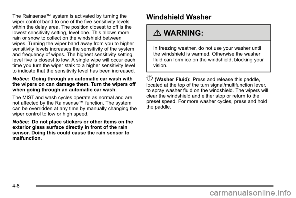 BUICK LUCERNE 2010 Owners Manual The Rainsense™system is activated by turning the
wiper control band to one of the five sensitivity levels
within the delay area. The position closest to off is the
lowest sensitivity setting, level BUICK LUCERNE 2010 Owners Manual The Rainsense™system is activated by turning the
wiper control band to one of the five sensitivity levels
within the delay area. The position closest to off is the
lowest sensitivity setting, level