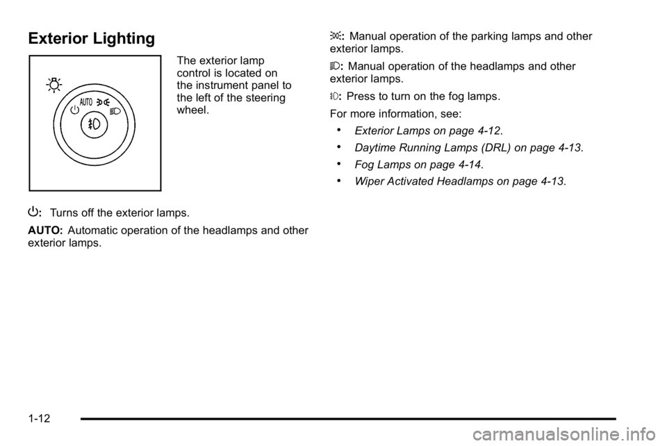 BUICK LUCERNE 2010  Owners Manual Exterior Lighting
The exterior lamp
control is located on
the instrument panel to
the left of the steering
wheel.
P: Turns off the exterior lamps.
AUTO: Automatic operation of the headlamps and other
