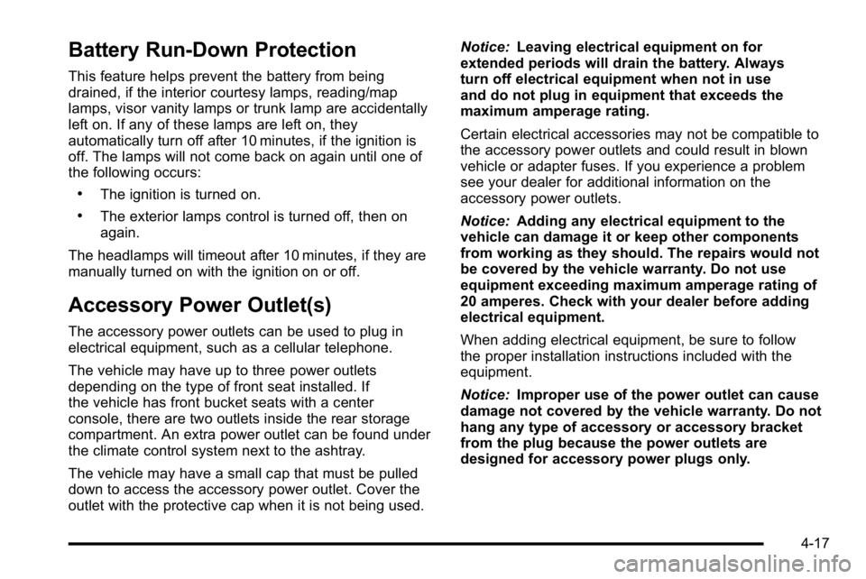 BUICK LUCERNE 2010  Owners Manual Battery Run-Down Protection
This feature helps prevent the battery from being
drained, if the interior courtesy lamps, reading/map
lamps, visor vanity lamps or trunk lamp are accidentally
left on. If 