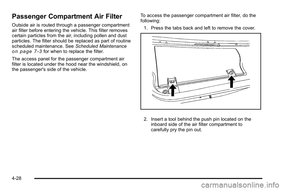 BUICK LUCERNE 2010  Owners Manual Passenger Compartment Air Filter
Outside air is routed through a passenger compartment
air filter before entering the vehicle. This filter removes
certain particles from the air, including pollen and 