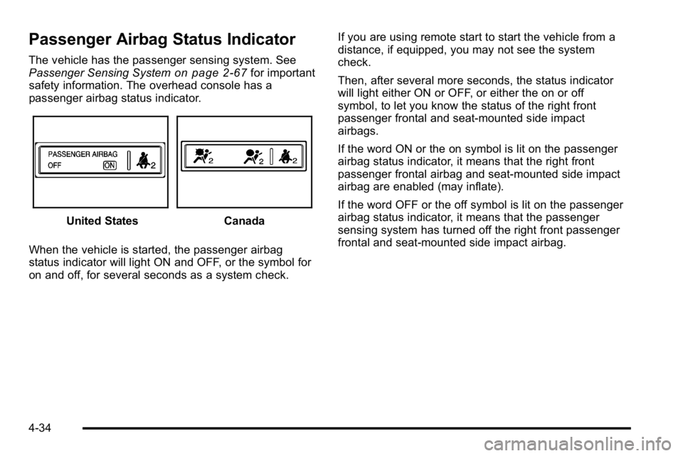 BUICK LUCERNE 2010  Owners Manual Passenger Airbag Status Indicator
The vehicle has the passenger sensing system. See
Passenger Sensing Systemon page 2‑67for important
safety information. The overhead console has a
passenger airbag 