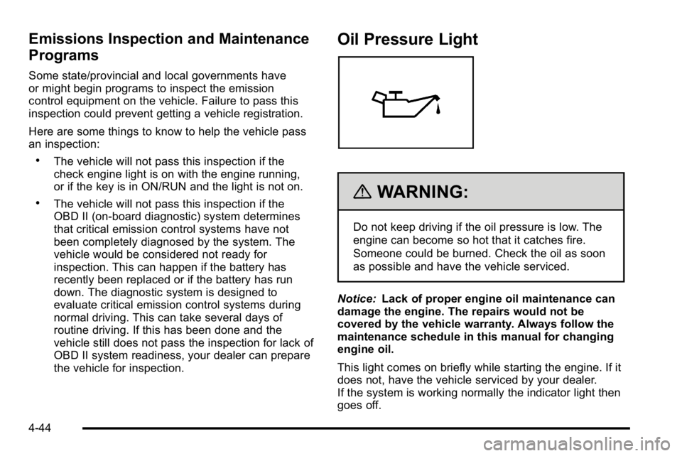 BUICK LUCERNE 2010  Owners Manual Emissions Inspection and Maintenance
Programs
Some state/provincial and local governments have
or might begin programs to inspect the emission
control equipment on the vehicle. Failure to pass this
in