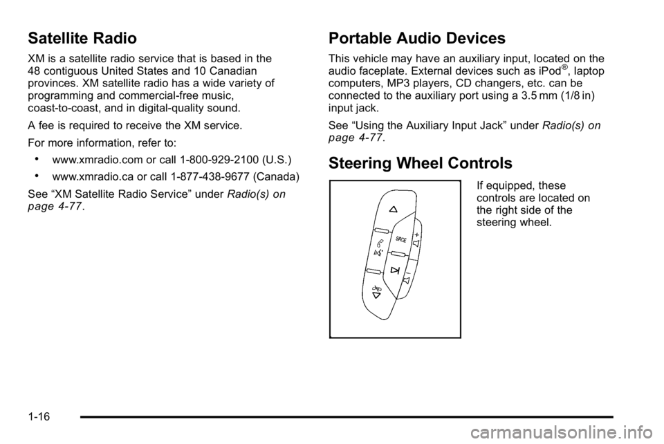 BUICK LUCERNE 2010 Owners Guide Satellite Radio
XM is a satellite radio service that is based in the
48 contiguous United States and 10 Canadian
provinces. XM satellite radio has a wide variety of
programming and commercial-free mus BUICK LUCERNE 2010 Owners Guide Satellite Radio
XM is a satellite radio service that is based in the
48 contiguous United States and 10 Canadian
provinces. XM satellite radio has a wide variety of
programming and commercial-free mus