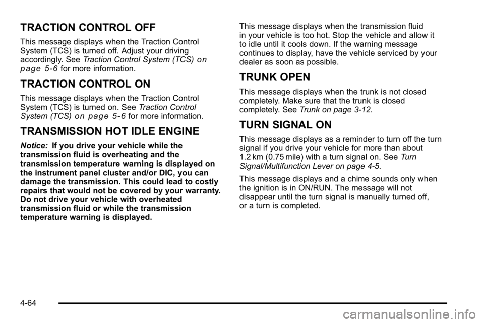 BUICK LUCERNE 2010  Owners Manual TRACTION CONTROL OFF
This message displays when the Traction Control
System (TCS) is turned off. Adjust your driving
accordingly. SeeTraction Control System (TCS)
on
page 5‑6for more information.
TR
