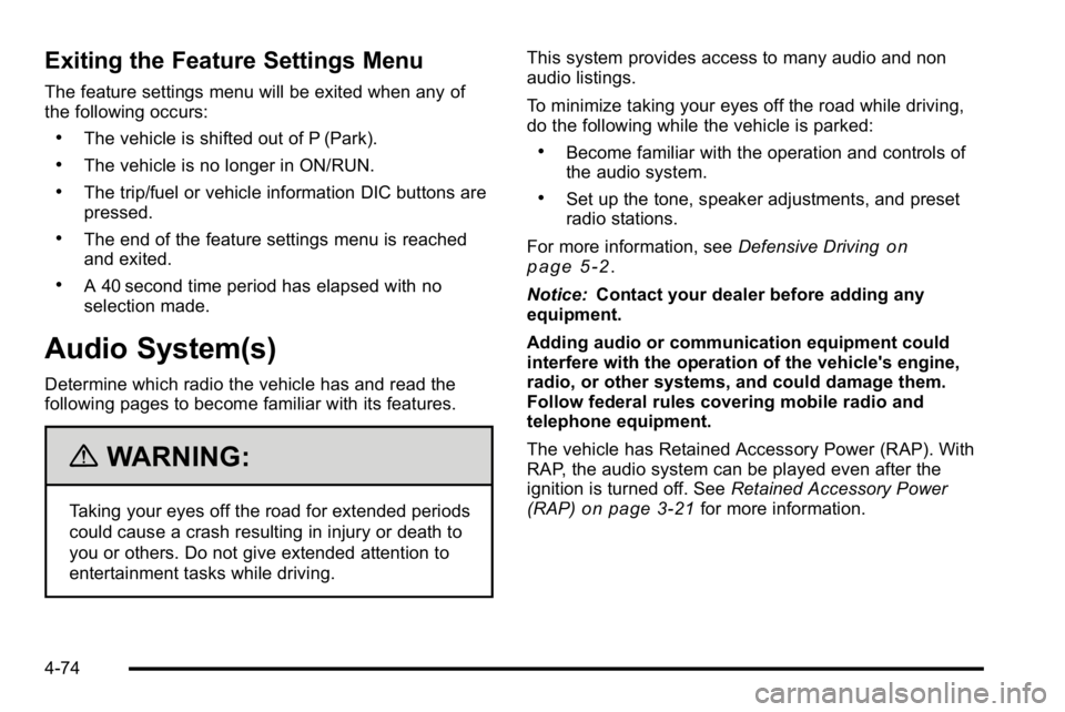 BUICK LUCERNE 2010  Owners Manual Exiting the Feature Settings Menu
The feature settings menu will be exited when any of
the following occurs:
.The vehicle is shifted out of P (Park).
.The vehicle is no longer in ON/RUN.
.The trip/fue