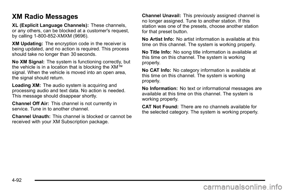 BUICK LUCERNE 2010  Owners Manual XM Radio Messages
XL (Explicit Language Channels):These channels,
or any others, can be blocked at a customer's request,
by calling 1-800-852-XMXM (9696).
XM Updating: The encryption code in the r