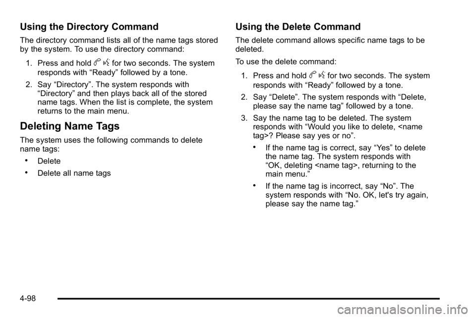 BUICK LUCERNE 2010  Owners Manual Using the Directory Command
The directory command lists all of the name tags stored
by the system. To use the directory command:1. Press and hold
b gfor two seconds. The system
responds with “Ready
