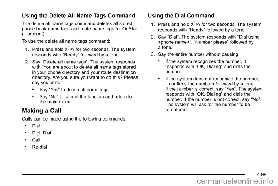 BUICK LUCERNE 2010  Owners Manual Using the Delete All Name Tags Command
The delete all name tags command deletes all stored
phone book name tags and route name tags for OnStar
(if present).
To use the delete all name tags command:1. 