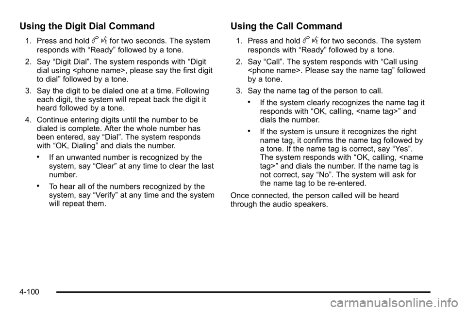 BUICK LUCERNE 2010  Owners Manual Using the Digit Dial Command
1. Press and holdbgfor two seconds. The system
responds with “Ready”followed by a tone.
2. Say “Digit Dial”. The system responds with “Digit
dial using <phone na