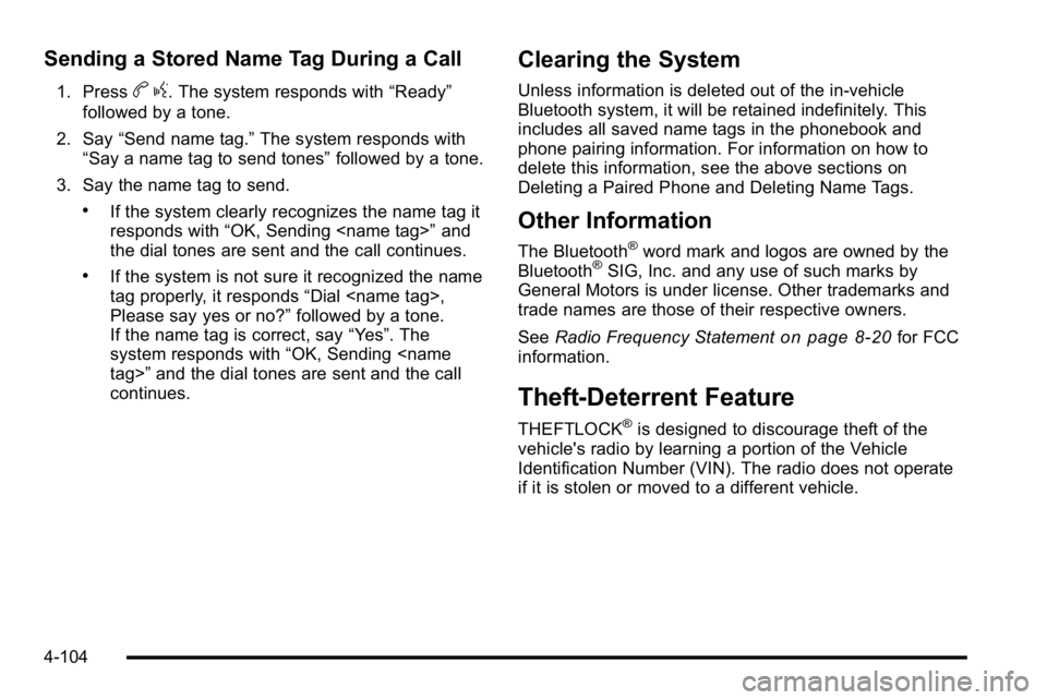 BUICK LUCERNE 2010 Owners Guide Sending a Stored Name Tag During a Call
1. Pressbg. The system responds with “Ready”
followed by a tone.
2. Say “Send name tag.” The system responds with
“Say a name tag to send tones” fol BUICK LUCERNE 2010 Owners Guide Sending a Stored Name Tag During a Call
1. Pressbg. The system responds with “Ready”
followed by a tone.
2. Say “Send name tag.” The system responds with
“Say a name tag to send tones” fol