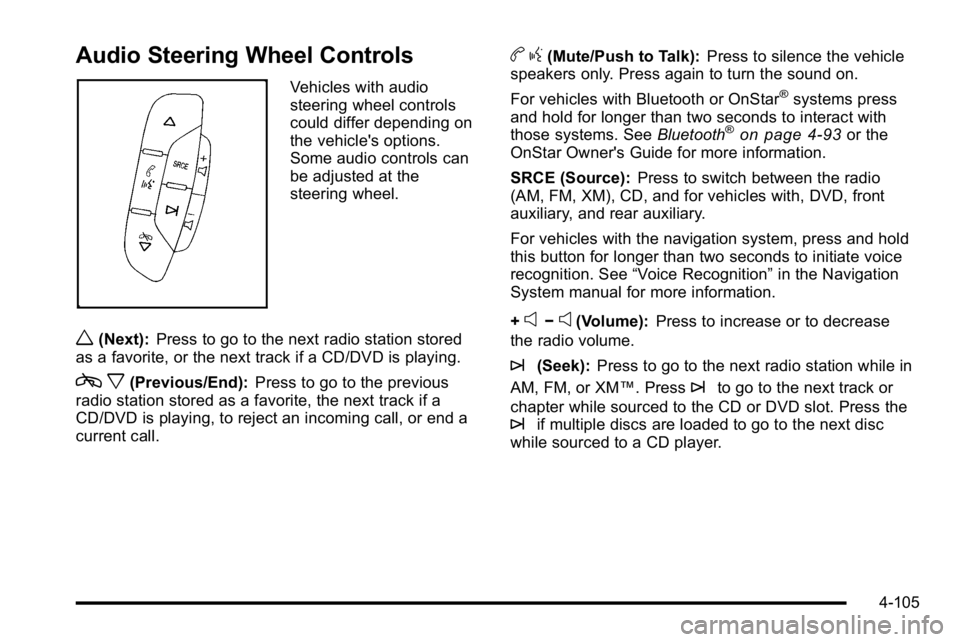 BUICK LUCERNE 2010 Owners Manual Audio Steering Wheel Controls
Vehicles with audio
steering wheel controls
could differ depending on
the vehicle's options.
Some audio controls can
be adjusted at the
steering wheel.
w(Next):Press BUICK LUCERNE 2010 Owners Manual Audio Steering Wheel Controls
Vehicles with audio
steering wheel controls
could differ depending on
the vehicle's options.
Some audio controls can
be adjusted at the
steering wheel.
w(Next):Press