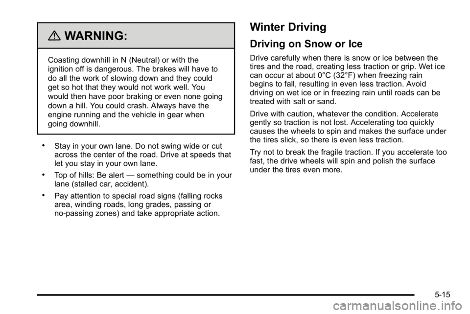 BUICK LUCERNE 2010  Owners Manual {WARNING:
Coasting downhill in N (Neutral) or with the
ignition off is dangerous. The brakes will have to
do all the work of slowing down and they could
get so hot that they would not work well. You
w
