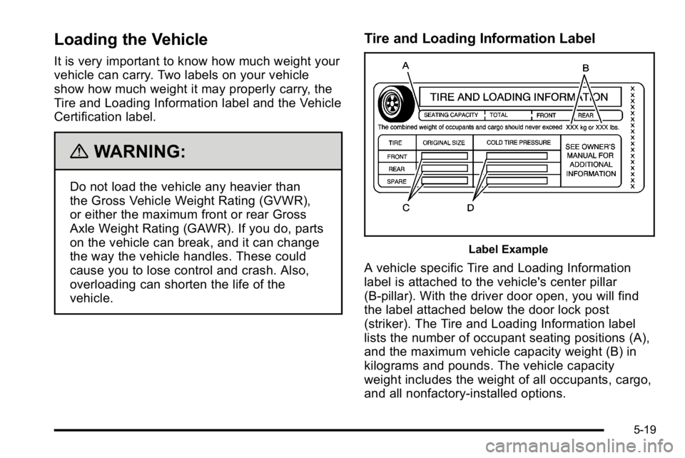 BUICK LUCERNE 2010  Owners Manual Loading the Vehicle
It is very important to know how much weight your
vehicle can carry. Two labels on your vehicle
show how much weight it may properly carry, the
Tire and Loading Information label a