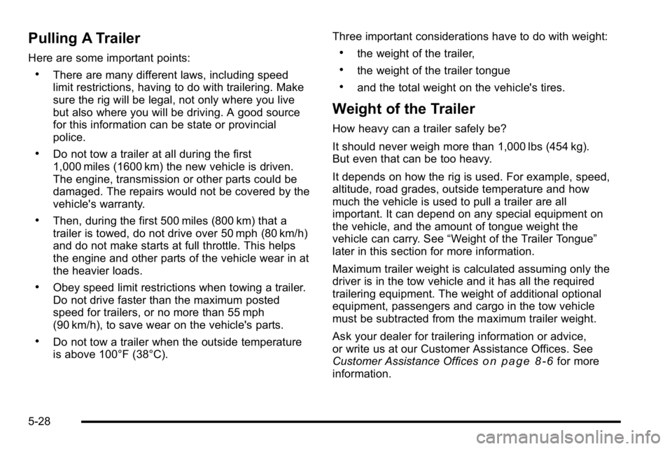 BUICK LUCERNE 2010  Owners Manual Pulling A Trailer
Here are some important points:
.There are many different laws, including speed
limit restrictions, having to do with trailering. Make
sure the rig will be legal, not only where you 